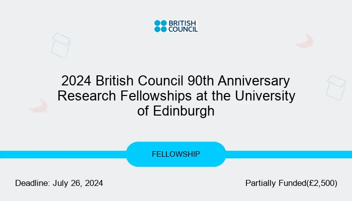 2024 British Council 90th Anniversary Research Fellowships at the University of Edinburgh