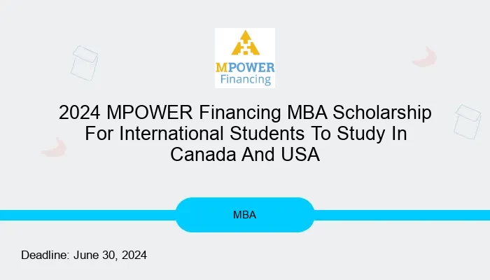 2024 MPOWER Financing MBA Scholarship For International Students To Study In Canada And USA