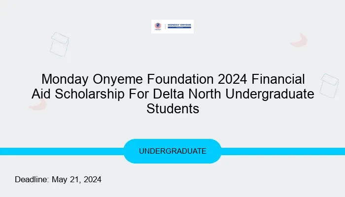 Monday Onyeme Foundation 2024 Financial Aid Scholarship For Delta North Undergraduate Students