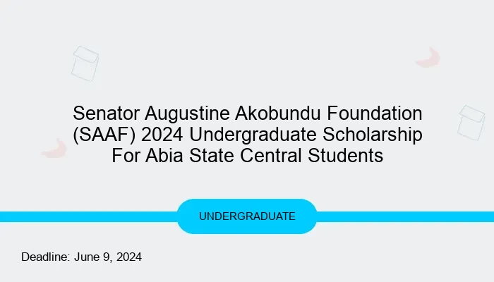 Senator Augustine Akobundu Foundation (SAAF) 2024 Undergraduate Scholarship For Abia State Central Students