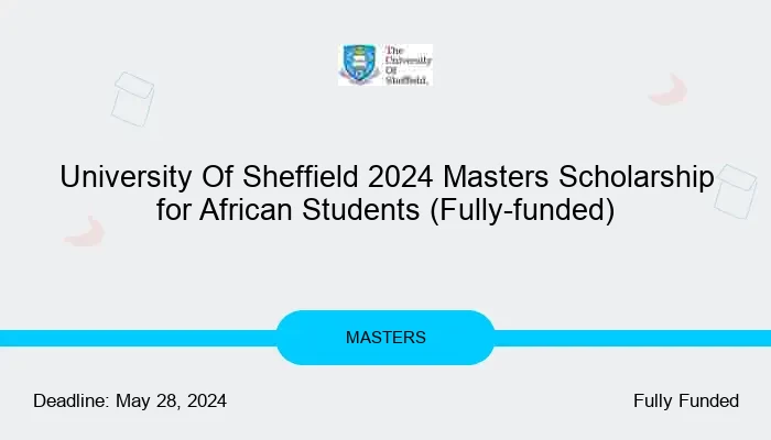 University Of Sheffield 2024 Masters Scholarship for African Students (Fully-funded)