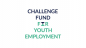 Challenge Fund for Youth Employment (CFYE)