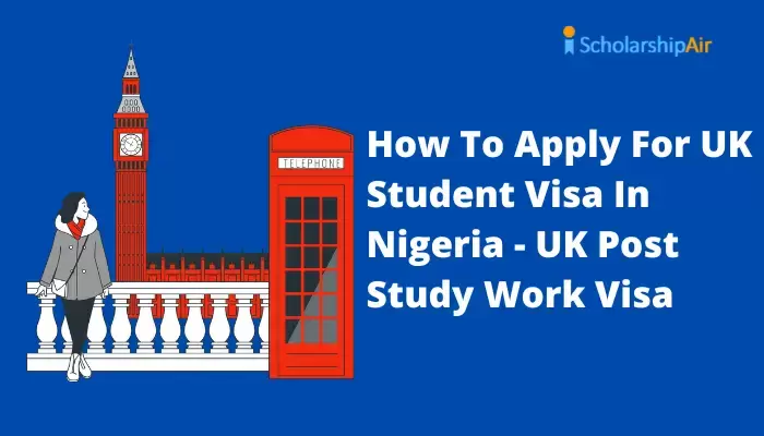 How To Apply For UK Student Visa In Nigeria - UK Post Study Work Visa