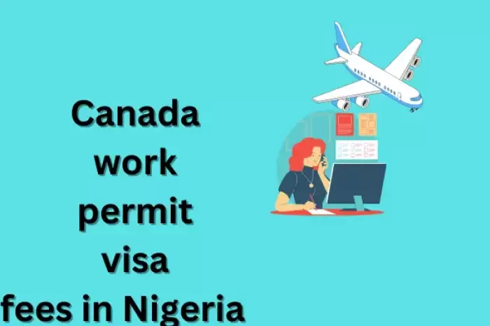 Canada Work Permit Visa Fees in Nigeria 2024