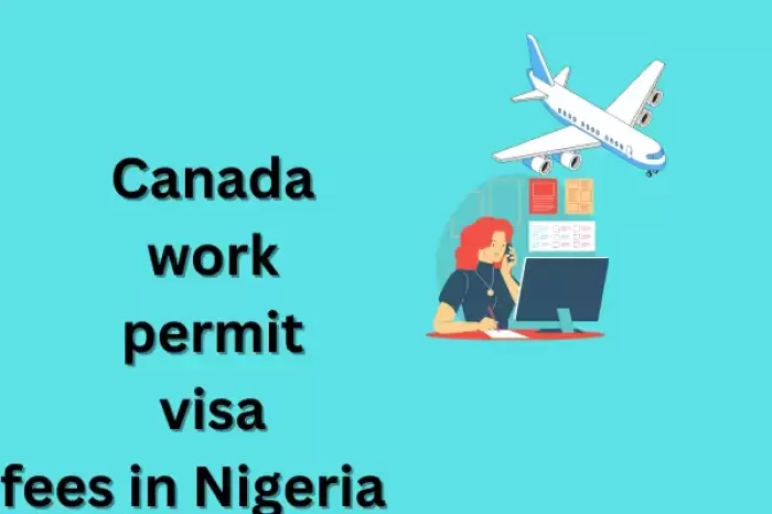 Canada Work Permit Visa Fees in Nigeria 2025