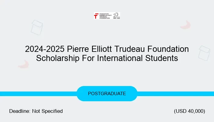 2024-2025 Pierre Elliott Trudeau Foundation Scholarship For International Students