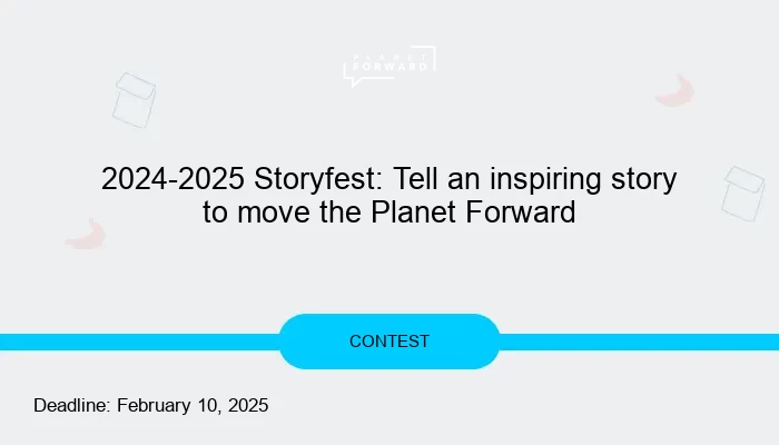 2024-2025 Storyfest: Tell an inspiring story to move the Planet Forward