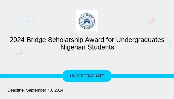 2024 Bridge Scholarship Award for Undergraduates Nigerian Students