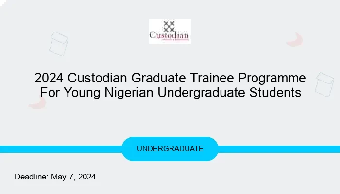 2024 Custodian Graduate Trainee Programme For Young Nigerian Undergraduate Students
