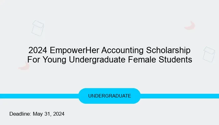 2024 EmpowerHer Accounting Scholarship For Young Undergraduate Female Students