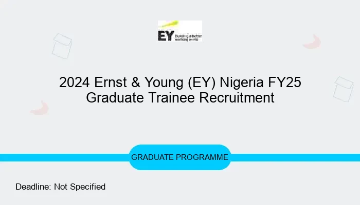 2024 Ernst & Young (EY) Nigeria FY25 Graduate Trainee Recruitment