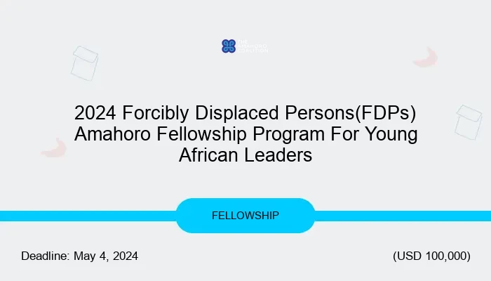 2024 Forcibly Displaced Persons(FDPs) Amahoro Fellowship Program For Young African Leaders