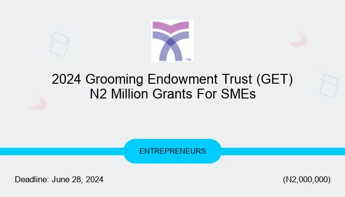 2024 Grooming Endowment Trust (GET) N2 Million Grants For SMEs
