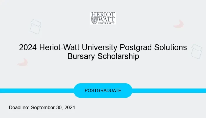 2024 Heriot-Watt University Postgrad Solutions Bursary Scholarship