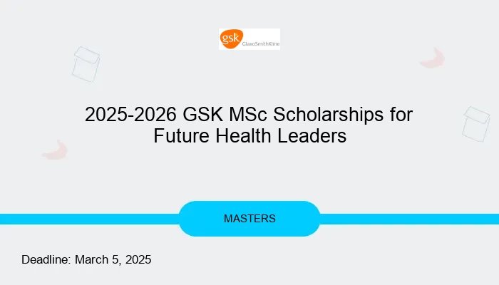 2025-2026 GSK MSc Scholarships for Future Health Leaders