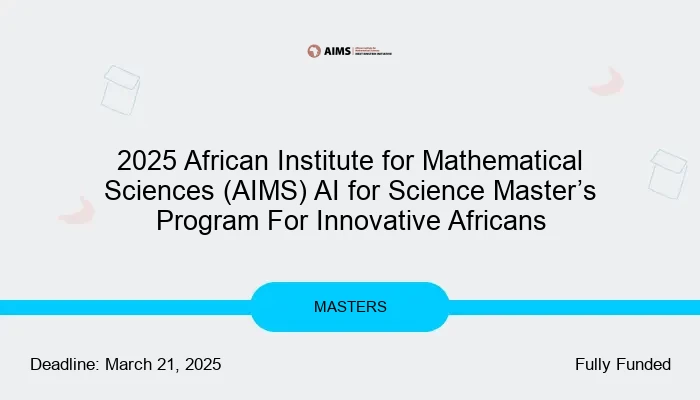 2025 African Institute for Mathematical Sciences (AIMS) AI for Science Master’s Program For Innovative Africans