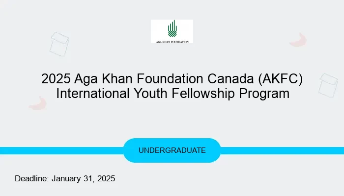 2025 Aga Khan Foundation Canada (AKFC) International Youth Fellowship Program