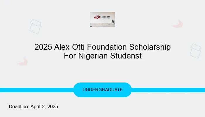 2025 Alex Otti Foundation Scholarship For Nigerian Studenst