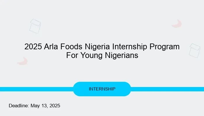 2025 Arla Foods Nigeria Internship Program For Young Nigerians