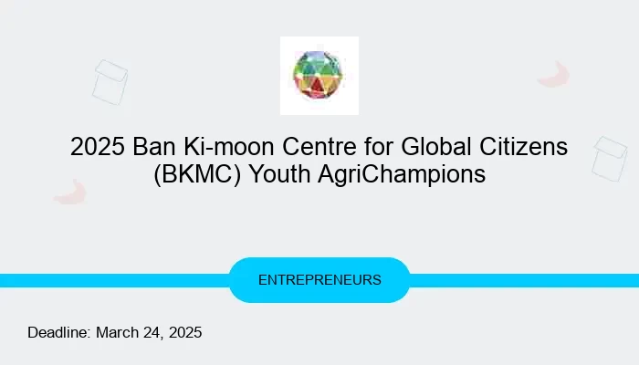 2025 Ban Ki-moon Centre for Global Citizens (BKMC) Youth AgriChampions