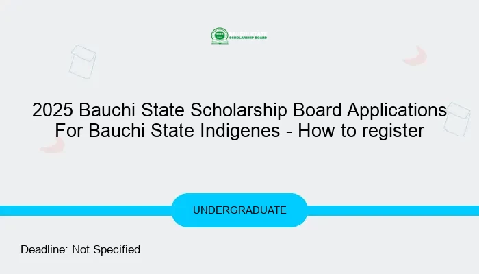 2025 Bauchi State Scholarship Board Applications For Bauchi State Indigenes - How to register