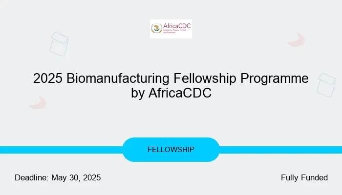 2025 Biomanufacturing Fellowship Programme by AfricaCDC