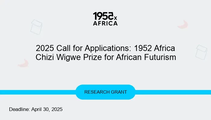2025 Call for Applications: 1952 Africa Chizi Wigwe Prize for African Futurism