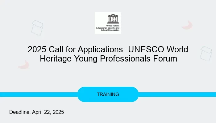 2025 Call for Applications: UNESCO World Heritage Young Professionals Forum