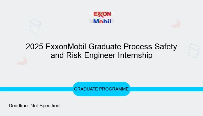 2025 ExxonMobil Graduate Process Safety and Risk Engineer Internship
