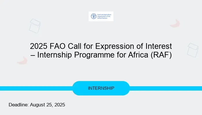 2025 FAO Call for Expression of Interest – Internship Programme for Africa (RAF)