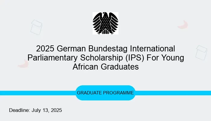 2025 German Bundestag International Parliamentary Scholarship (IPS) For Young African Graduates