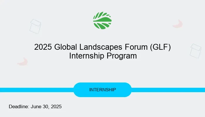 2025 Global Landscapes Forum (GLF) Internship Program