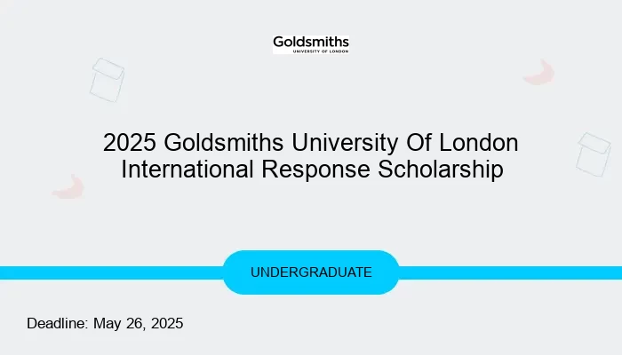 2025 Goldsmiths University Of London International Response Scholarship
