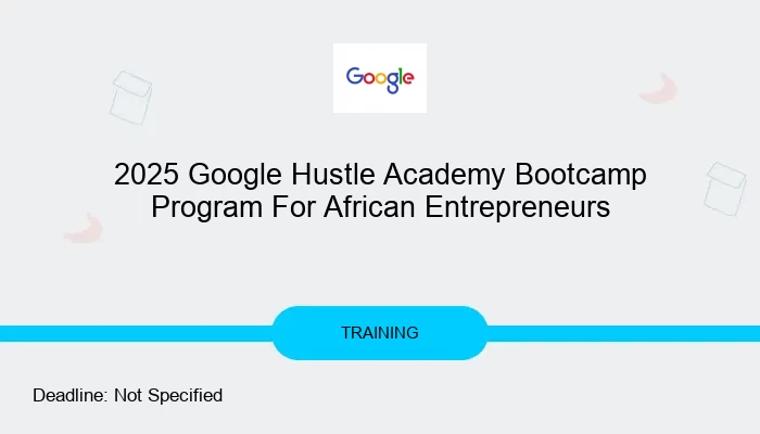 2025 Google Hustle Academy Bootcamp Program For African Entrepreneurs