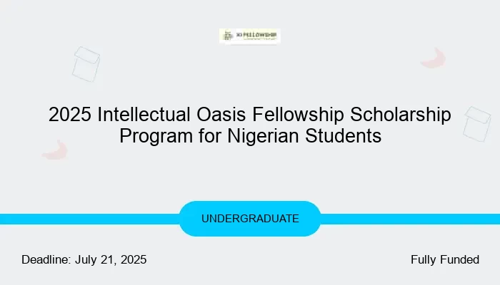 2025 Intellectual Oasis Fellowship Scholarship Program for Nigerian Students