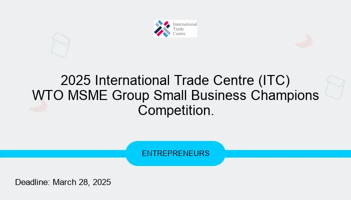 2025 International Trade Centre (ITC) WTO MSME Group Small Business Champions Competition.
