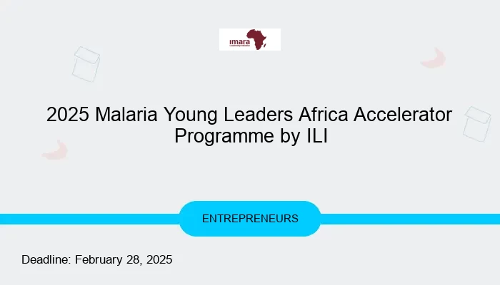 2025 Malaria Young Leaders Africa Accelerator Programme by ILI
