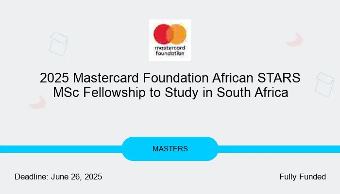 2025 Mastercard Foundation African STARS MSc Fellowship to Study in South Africa