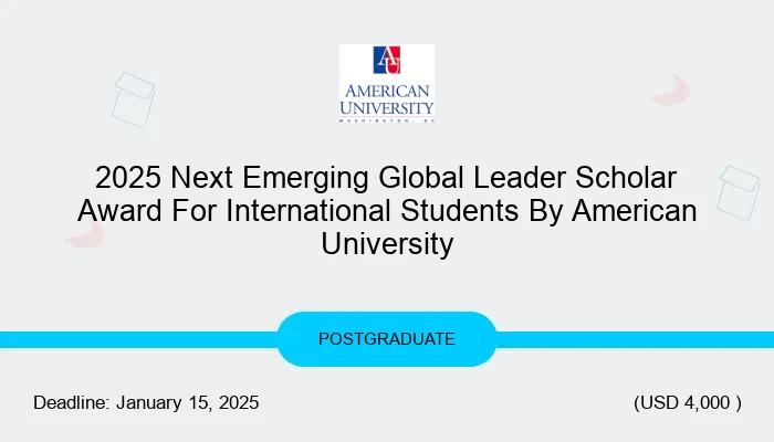 2025 Next Emerging Global Leader Scholar Award For International Students By American University