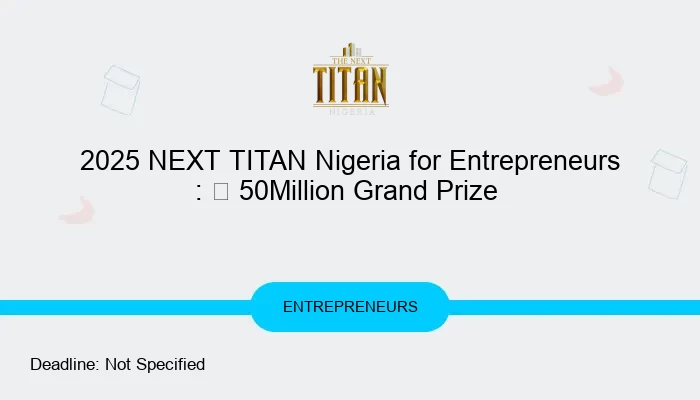 2025 NEXT TITAN Nigeria for Entrepreneurs : N 50Million Grand Prize