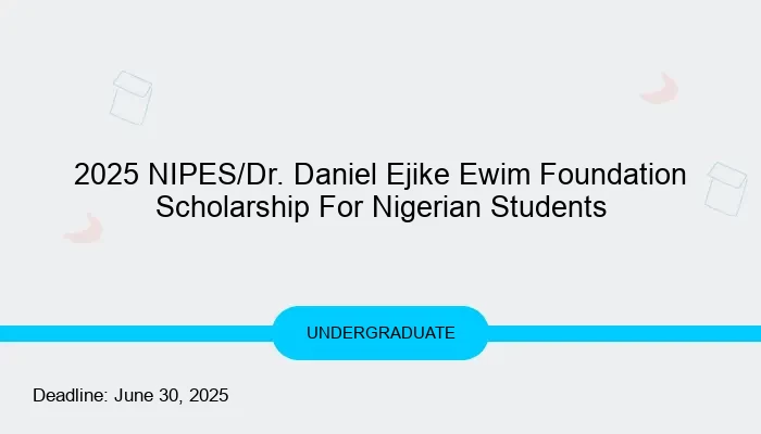 2025 NIPES/Dr. Daniel Ejike Ewim Foundation Scholarship For Nigerian Students