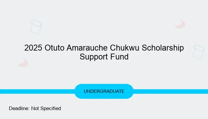 2025 Otuto Amarauche Chukwu Scholarship Support Fund