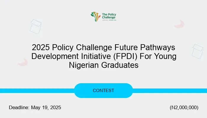 2025 Policy Challenge Future Pathways Development Initiative (FPDI) For Young Nigerian Graduates
