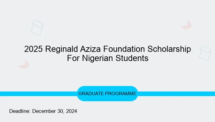 2025 Reginald Aziza Foundation Scholarship For Nigerian Students