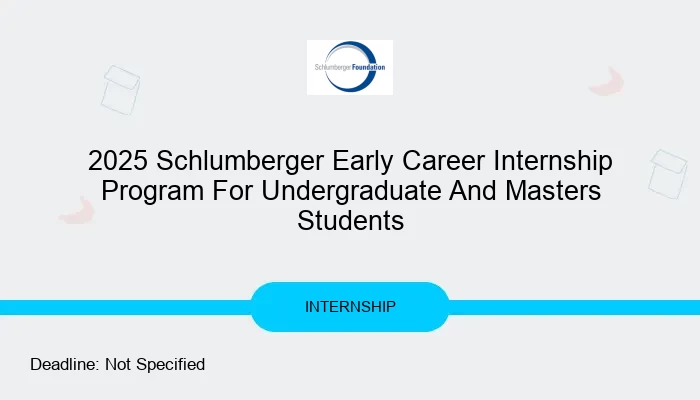 2025 Schlumberger Early Career Internship Program For Undergraduate And Masters Students