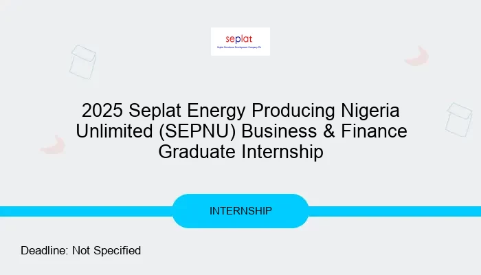 2025 Seplat Energy Producing Nigeria Unlimited (SEPNU) Business & Finance Graduate Internship
