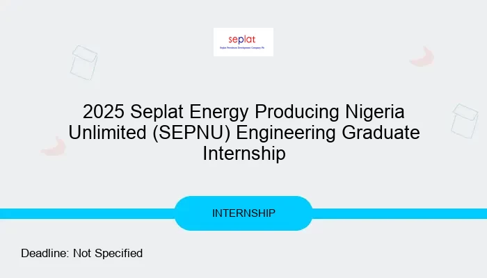 2025 Seplat Energy Producing Nigeria Unlimited (SEPNU) Engineering Graduate Internship