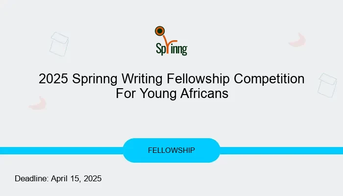 2025 Sprinng Writing Fellowship Competition For Young Africans