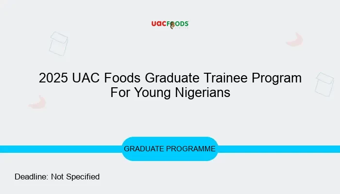 2025 UAC Foods Graduate Trainee Program For Young Nigerians