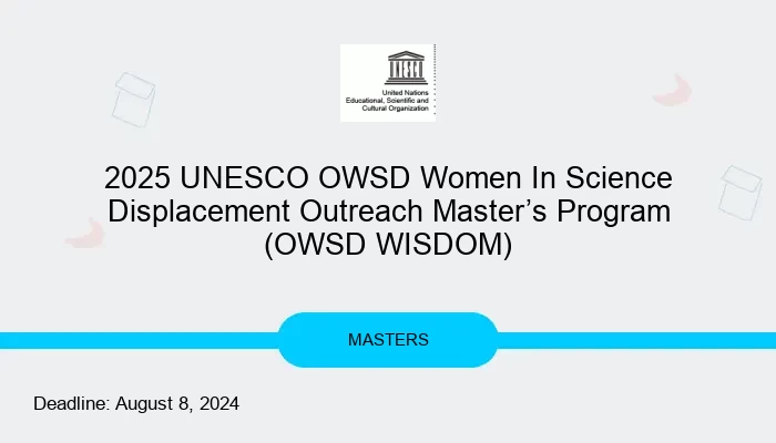 2025 UNESCO OWSD Women In Science Displacement Outreach Master’s Program (OWSD WISDOM)